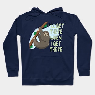 I'll Get There When I Get There Hoodie